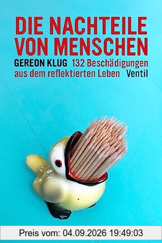 Die Nachteile von Menschen: 132 Beschädigungen aus dem reflektierten Leben