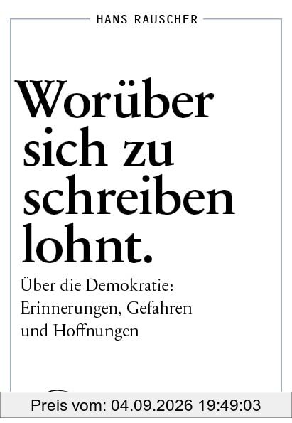 Worüber sich zu schreiben lohnt: Über die Demokratie: Erinnerungen, Gefahren und Hoffnungen