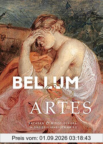 Bellum & Artes: Sachsen und Mitteleuropa im Dreißigjährigen Krieg