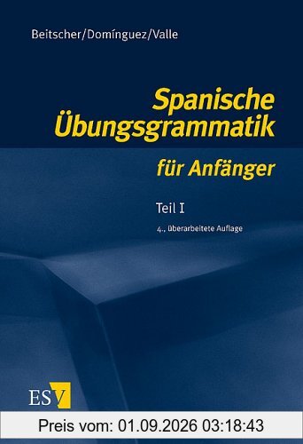 Spanische Übungsgrammatik für Anfänger 1: Teil I