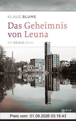 Das Geheimnis von Leuna: Ein Saale-Krimi