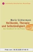 Heilkunde, Therapie und Selbständigkeit: Das Handbuch für die Praxis