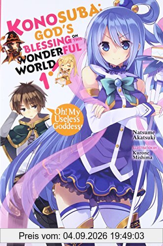 Konosuba: God's Blessing on This Wonderful World!, Vol. 1 (light novel): Oh! My Useless Goddess! (Konosuba (light novel), Band 1)