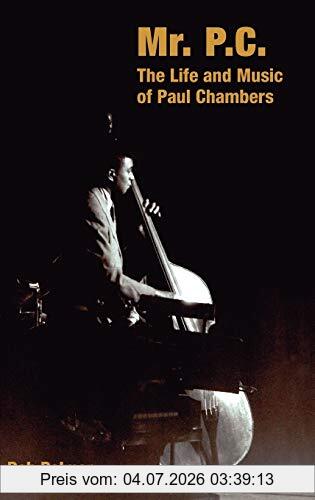 R. Palmer Mr. P.C., The Life And Music Of Paul Chambers (Popular Music History)