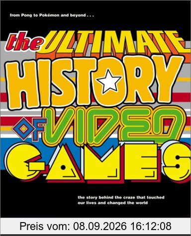 The Ultimate History of Video Games: from Pong to Pokemon and beyond...the story behind the craze that touched our lives and changed the world