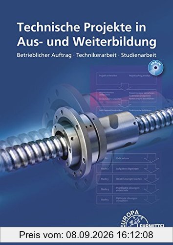Technische Projekte in Aus- und Weiterbildung: Betrieblicher Auftrag - Technikerarbeit - Studienarbeit