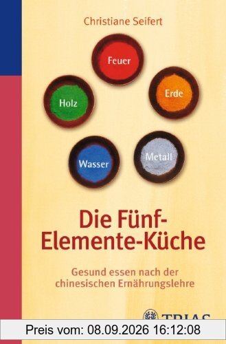 Die Fünf-Elemente-Küche: Gesund essen nach der chinesischen Ernährungslehre