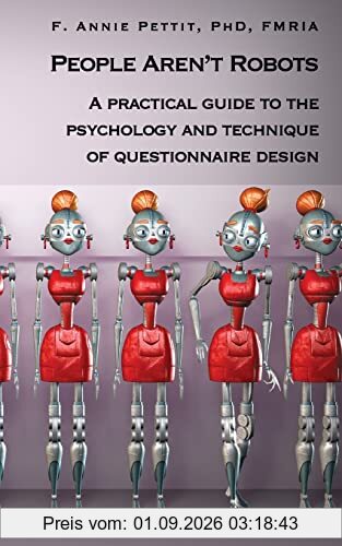 People Aren't Robots: A practical guide to the psychology and technique of questionnaire design
