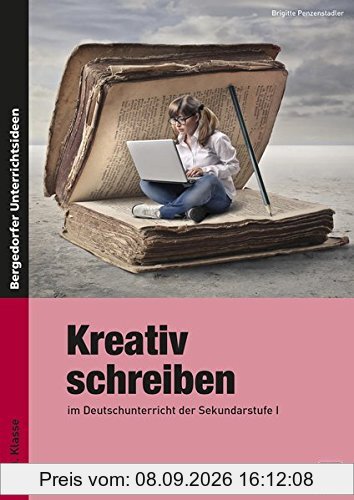 Kreativ schreiben: im Deutschunterricht der Sekundarstufe 1 (5. bis 10. Klasse)