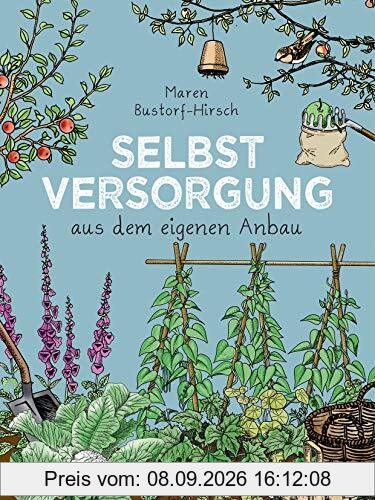 Selbstversorgung aus dem eigenen Anbau: Konkreter Rat aus jahrzehntelanger Erfahrung