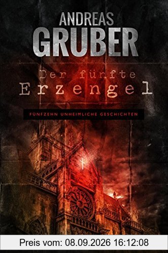 Der fünfte Erzengel: Erzählband - 15 erschreckende Geschichten, von Horror bis Phantastik (Andreas Gruber Erzählbände)