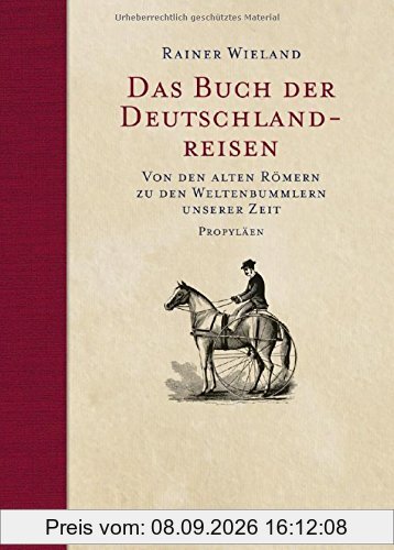 Das Buch der Deutschlandreisen: Von den alten Römern zu den Weltenbummlern unserer Zeit