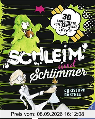 Schleim und Schlimmer: 30 Experimente zum Ekeln und Gruseln