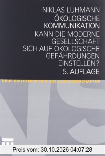 Ökologische Kommunikation: Kann die moderne Gesellschaft sich auf ökologische Gefährdungen einstellen? (Neue Bibliothek der …