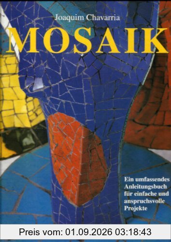 Mosaik. Ein umfassendes Anleitungsbuch für einfache und anspruchsvolle Projekte