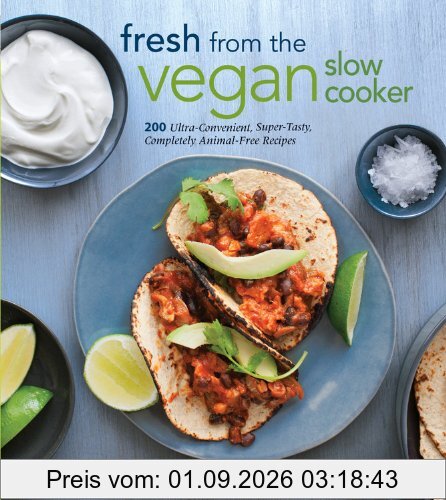Fresh from the Vegan Slow Cooker: 200 Ultra-Convenient, Super-Tasty, Completely Animal-Free Recipes