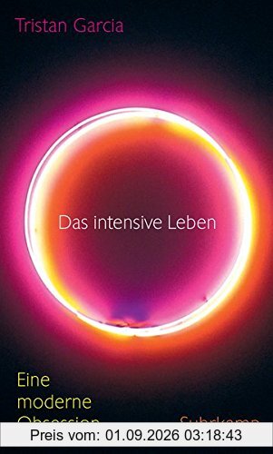 Das intensive Leben: Eine moderne Obsession