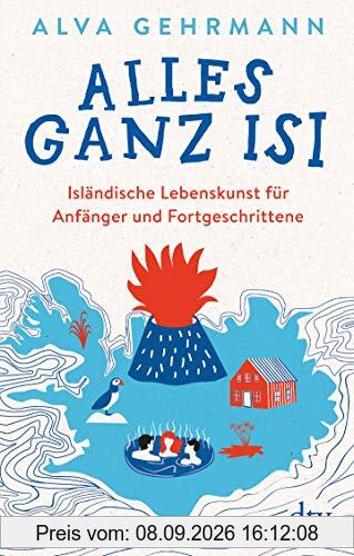 Alles ganz Isi: Isländische Lebenskunst für Anfänger und Fortgeschrittene