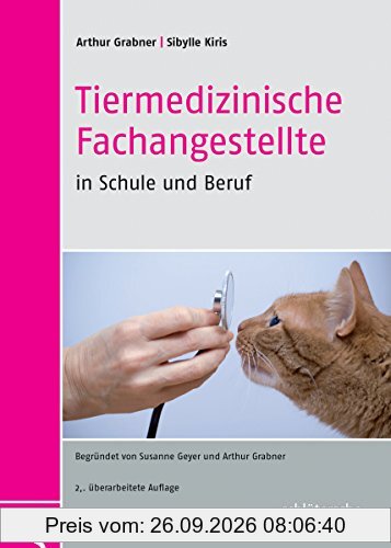 Tiermedizinische Fachangestellte in Schule und Beruf: Begründet von Susanne Geyer und Arthur Grabner