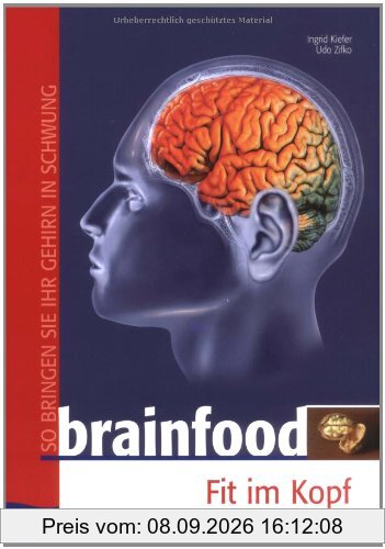 Brainfood: Fit im Kopf durch richtige Ernährung: Fit im Kopf druch richtige Ernährung