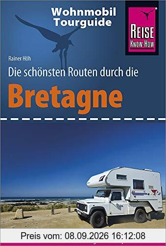Reise Know-How Wohnmobil-Tourguide Bretagne: Die schönsten Routen