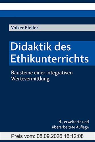 Didaktik des Ethikunterrichts: Bausteine einer integrativen Wertevermittlung