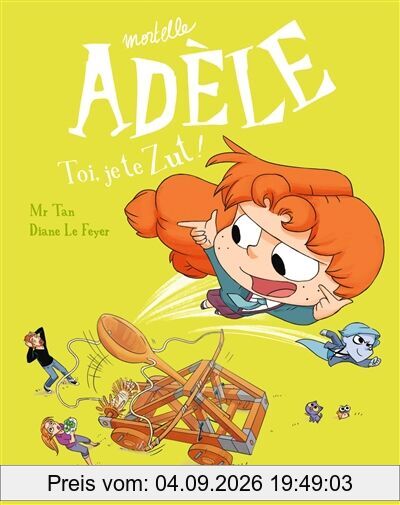 Mortelle Adèle. Vol. 18. Toi, je te zut !