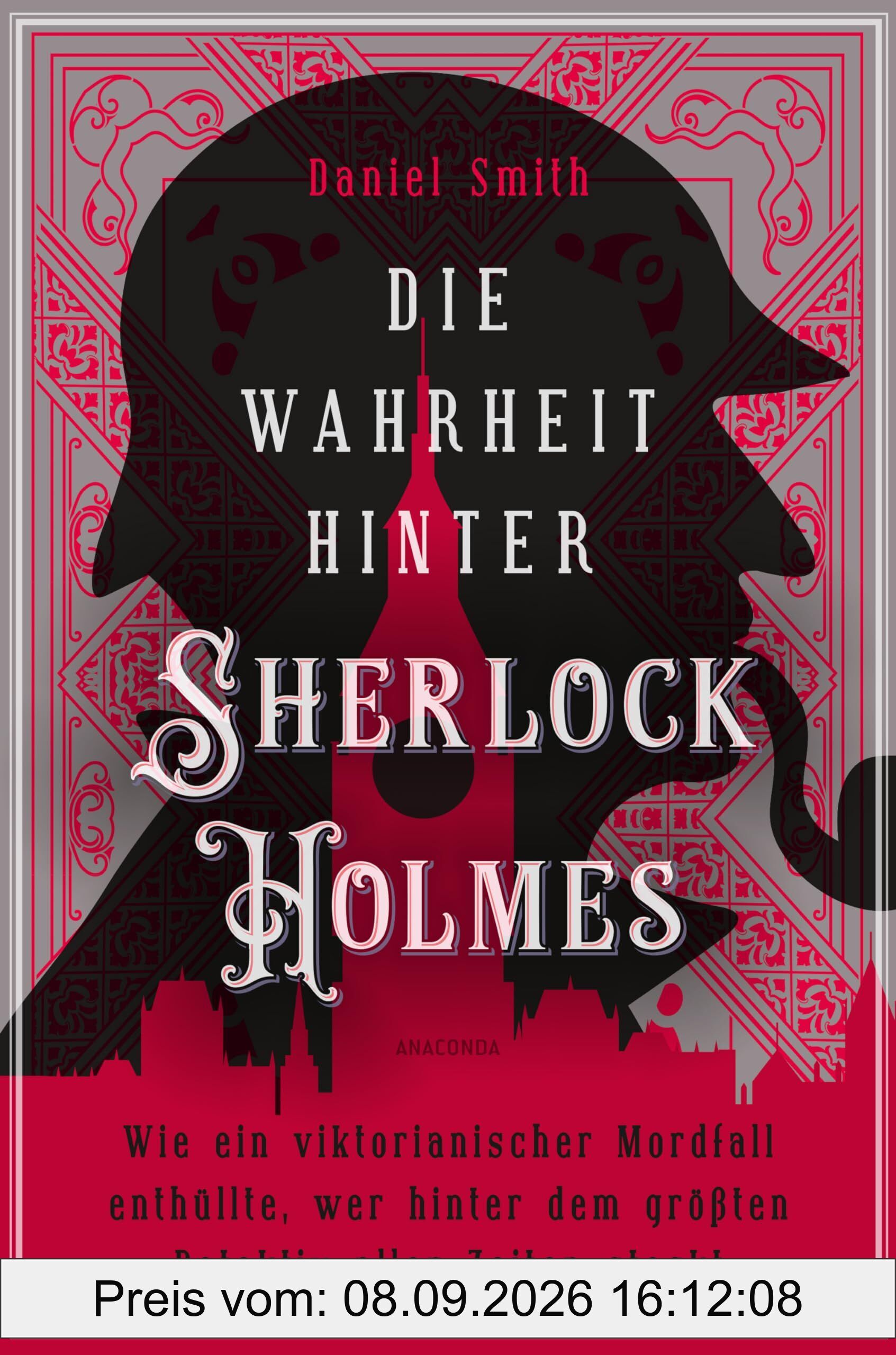 Die Wahrheit hinter Sherlock Holmes. Wie ein viktorianischer Mordfall enthüllte, wer hinter dem größten Detektiv aller Zeiten steckt