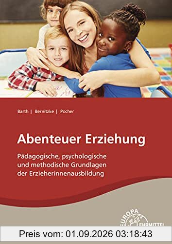 Abenteuer Erziehung: Pädagogische, psychologische und methodische Grundlagen der Erzieherinnenausbildung