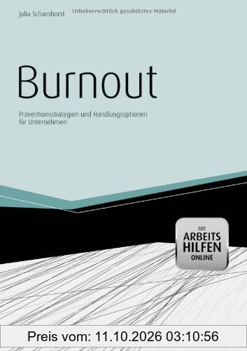 Burnout - mit Arbeitshilfen Online: Präventionsstrategien und Handlungsoptionen für Unternehmen