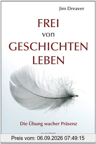 Frei von Geschichten leben. Die Übung wacher Präsenz