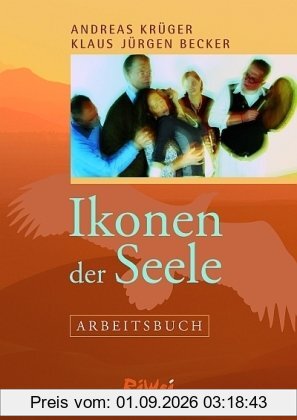 Ikonen der Seele - Arbeitsbuch: Schamanische, wunderorientierte Aufstellungen und Rituale