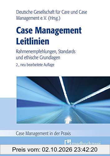 Case Management Leitlinien - Rahmenempfehlungen, Standards und ethische Grundlagen (Case Management in der Praxis)