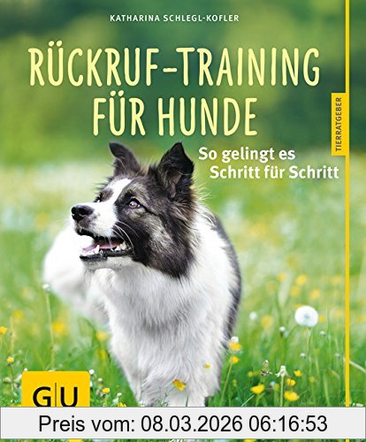 Katharina Schlegl-Kofler Rückruf-Training Für Hunde, So Gelingt Es Schritt Für Schritt (Gu Tierratgeber)