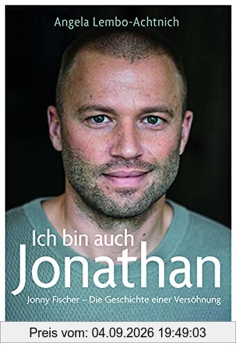 Ich bin auch Jonathan: Jonny Fischer – Die Geschichte einer Versöhnung