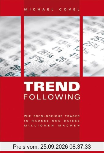 Trend Following. Wie erfolgreiche Trader in Hausse und Baisse Millionen machen
