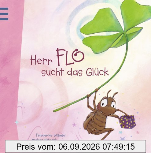 Herr Flo sucht das Glück: Ein Bilderbuch, das glücklich macht