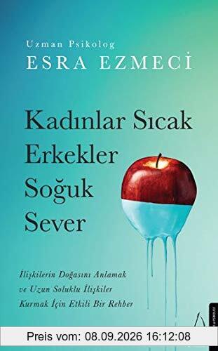Kadinlar Sicak Erkekler Soguk Sever: Iliskilerin Dogasini Anlamak ve Uzun Soluklu Iliskiler Kurmak Icin Etkili Bir Rehber