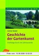 Geschichte der Gartenkunst: Streifzüge durch vier Jahrtausende
