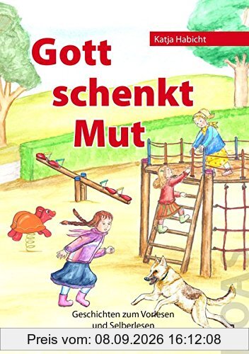 Gott schenkt Mut: Geschichten zum Vorlesen und Selberlesen (Gott kann alles-Reihe)