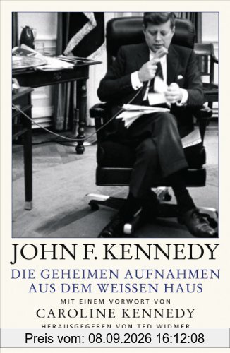 Die geheimen Aufnahmen aus dem Weißen Haus: Mit einem Vorwort von Caroline Kennedy