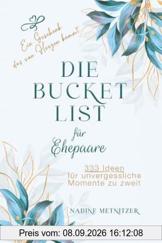 Hochzeitsgeschenk - Die Bucket List für Ehepaare: 333 Ideen für unvergessliche Momente zu zweit. Ein Geschenk, das von Herzen kommt.