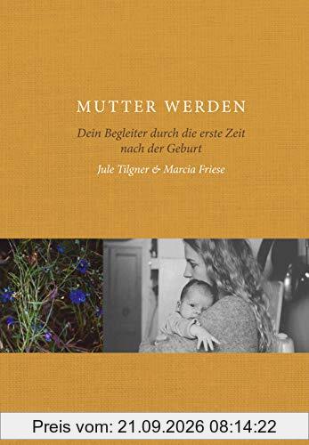 Mutter werden: Dein Begleiter durch die erste Zeit nach der Geburt