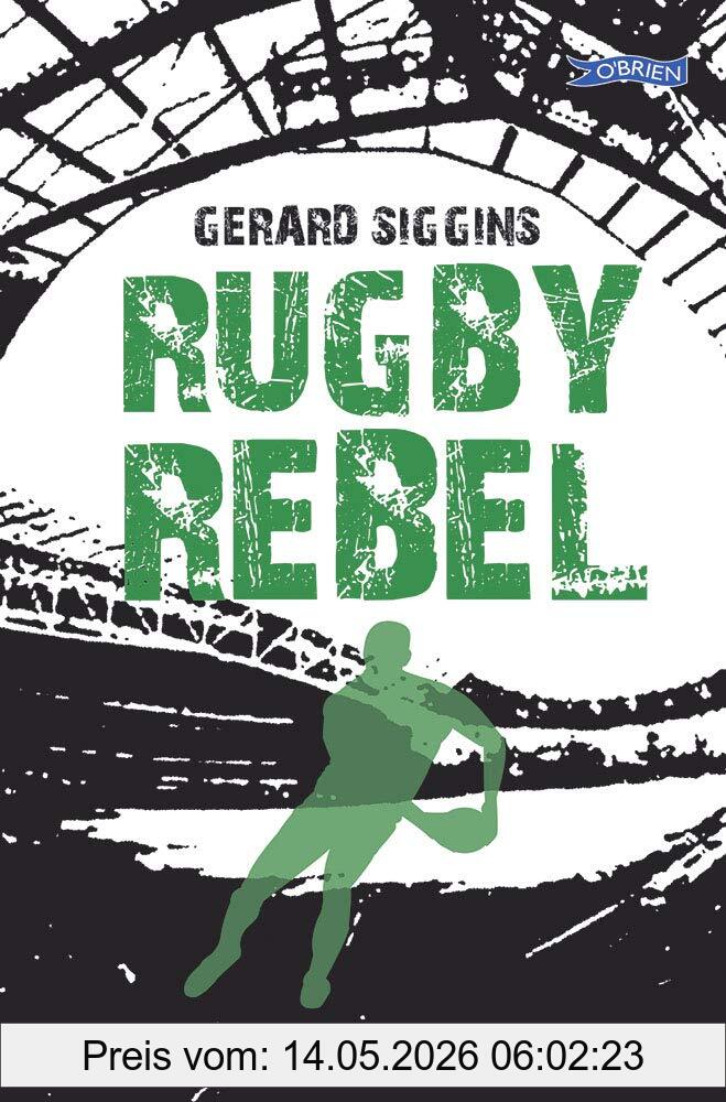Gerard Siggins Rugby Rebel, Discovering History - Uncovering Mystery (Rugby Spirit)