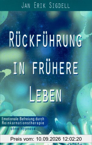 Rückführung in frühere Leben - Emotionale Befreiung durch Reinkarnationstherapie ohne Hypnose