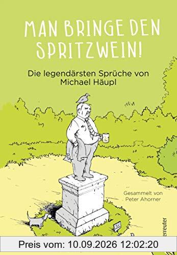 Man bringe den Spritzwein! - Die legendärsten Sprüche von Michael Häupl