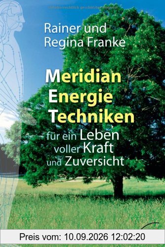Meridian Energie Techniken für ein Leben voller Kraft und Zuversicht