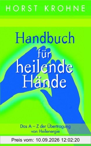 Handbuch für heilende Hände. Das A-Z der Übertragung von Heilenergie