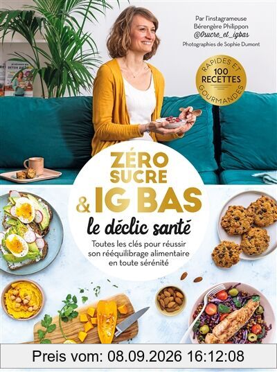 Zéro sucre & IG bas : le déclic santé : toutes les clés pour réussir son rééquilibrage alimentaire en toute sérénité