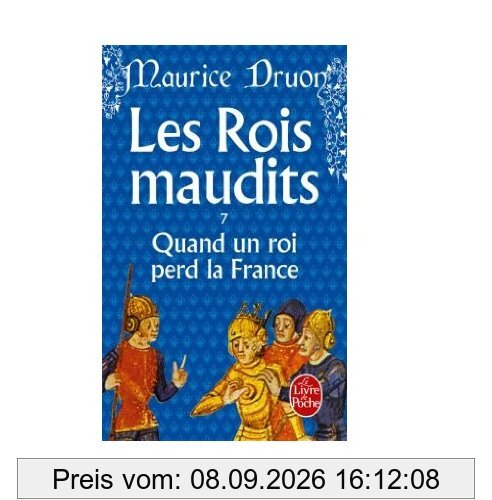 Les rois maudits. Vol. 7. Quand un roi perd la France : roman historique